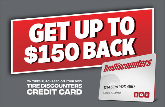 Tire Discounters credit card offer ad showing up to $150 back on tire purchases with new credit card.